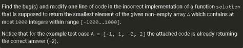 Notice that for the example test case A = (-1, 1, -2, 2] the attached <b>code</b>. . Find the bugs and modify one line of code in the incorrect implementation of a function solution
